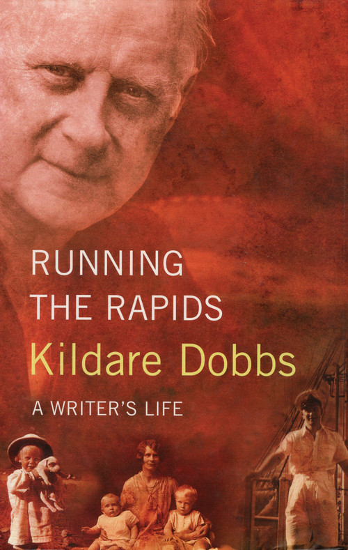 Running The Rapids (A Writer's Life) by Kildare Dobbs, 9781550025941