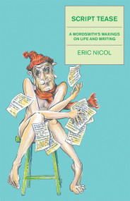 Script Tease (A Wordsmith's Waxings on Life and Writing) by Eric Nicol, 9781554887071