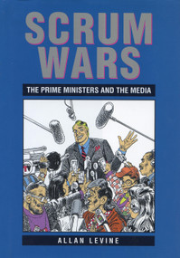 Scrum Wars (The Prime Ministers and the Media) by Allan Levine, 9781550022070
