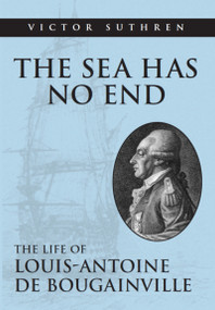 The Sea Has No End (The Life of Louis-Antoine de Bougainville) by Victor Suthren, 9781550025194