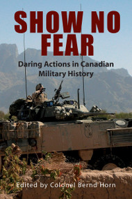 Show No Fear (Daring Actions in Canadian Military History) by Bernd Horn, 9781550028164
