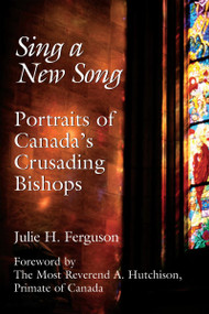 Sing a New Song (Portraits of Canada's Crusading Bishops) by Julie H. Ferguson, 9781550026092