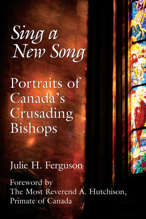 Sing a New Song (Portraits of Canada's Crusading Bishops) by Julie H. Ferguson, 9781550026092