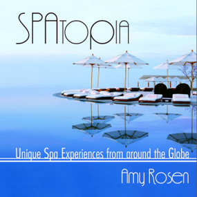 SPAtopia (Unique Spa Experiences from Around the Globe) by Amy Rosen, 9781550025286