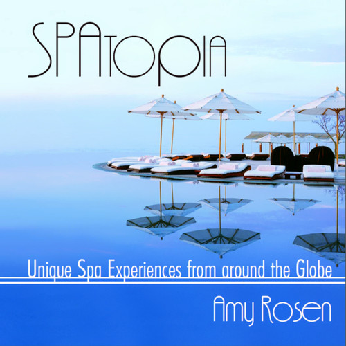 SPAtopia (Unique Spa Experiences from Around the Globe) by Amy Rosen, 9781550025286