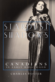 Stardust and Shadows (Canadians in Early Hollywood) by Charles Foster, 9781550023480