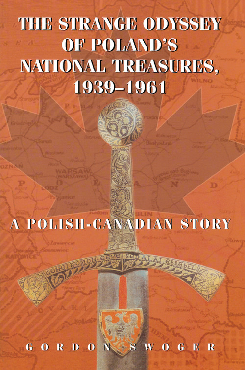 The Strange Odyssey of Poland's National Treasures, 1939-1961 by Gordon Swoger, 9781550025156