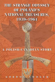 The Strange Odyssey of Poland's National Treasures, 1939-1961 by Gordon Swoger, 9781550025156