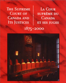 The Supreme Court of Canada and its Justices 1875-2000 (La Cour suprême du Canada et ses juges 1875-2000) by Supreme Court of Canada, Public Works and Government Services Canada, 9781550023411