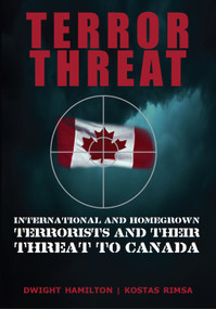 Terror Threat (International and Homegrown Terrorists and Their Threat to Canada) by Dwight Hamilton, Kostas Rimsa, 9781550027365