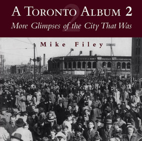 A Toronto Album 2 (More Glimpses of the City That Was) by Mike Filey, 9781550023930