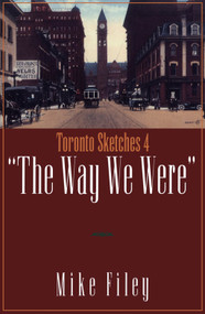 Toronto Sketches 4 (The Way We Were) by Mike Filey, 9781550022483