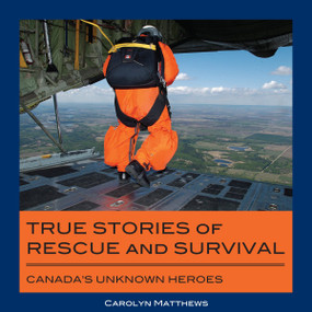 True Stories of Rescue and Survival (Canada's Unknown Heroes) by Carolyn Matthews, 9781550028515