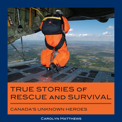 True Stories of Rescue and Survival (Canada's Unknown Heroes) by Carolyn Matthews, 9781550028515