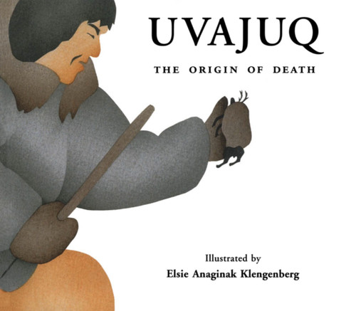 Uvajuq (The Origin of Death) by David F. Pelly, Kim Crockatt, Elsie Anaginak Klengenberg, 9780969078388