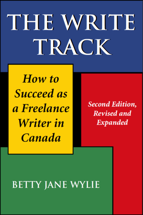The Write Track (How to Succeed as a Freelance Writer in Canada Second Edition, Revised and Expanded) by Betty Jane Wylie, 9781550024449