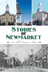 Stories of Newmarket (An Old Ontario Town) by Robert Terence Carter, 9781554888801