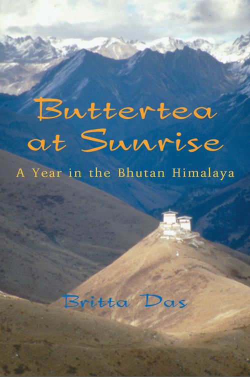 Buttertea at Sunrise (A Year in the Bhutan Himalaya) by Britta Das, 9781550026801