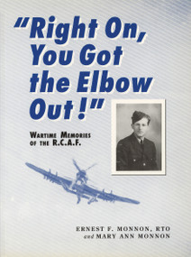 Right On, You Got the Elbow Out! (Wartime Memories of the R.C.A.F.) by Ernest F. Monnon, Mary Ann Monnon, 9780920474631