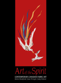 Art of the Spirit (Contemporary Canadian Fabric Art) by Helen Bradfield, Joan Pringle, Judy Ridout, 9781550021523