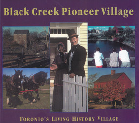 Black Creek Pioneer Village (Toronto's Living History Village) by Nick Mika, Helma Mika, Gary Thompson, 9781896219646