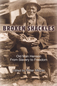 Broken Shackles (Old Man Henson From Slavery to Freedom) by Peter Meyler, 9781896219578