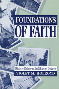 Foundations of Faith (Historic Religious Buildings of Ontario) by Violet M. Holroyd, 9780920474648