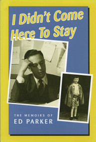 I Didn't Come Here to Stay (The Memoirs of Ed Parker) by Ed Parker, 9780920474860