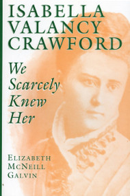 Isabella Valancy Crawford (We Scarcely Knew Her) by Elizabeth McNeill Galvin, 9780920474808