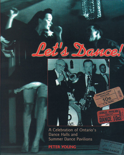 Let's Dance (A Celebration of Ontario's Dance Halls and Summer Dance Pavilions) by Peter Young, 9781896219028