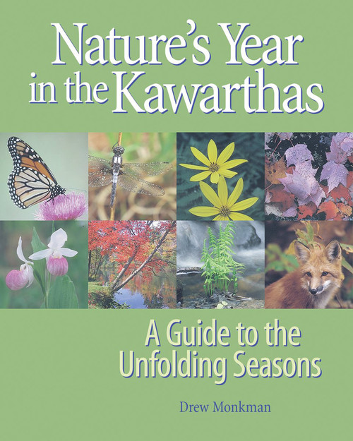 Nature's Year in the Kawarthas (A Guide to the Unfolding Seasons) by Drew Monkman, Kimberly Caldwell, 9781896219806