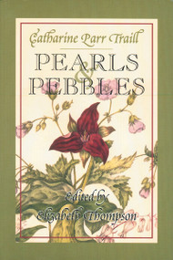 Pearls and Pebbles by Catharine Parr Traill, Elizabeth Thompson, 9781896219592