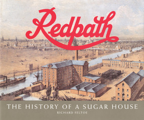 Redpath (The History of a Sugar House) by Richard Feltoe, 9780920474679