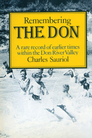 Remembering the Don (A Rare Record of Earlier Times Within the Don River Valley) by Charles Sauriol, 9780920474228