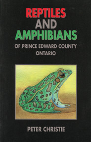 Reptiles and Amphibians of Prince Edward County, Ontario by Peter Christie, 9781896219271