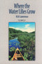 Where the Water Lilies Grow by R.D. Lawrence, 9781896219523