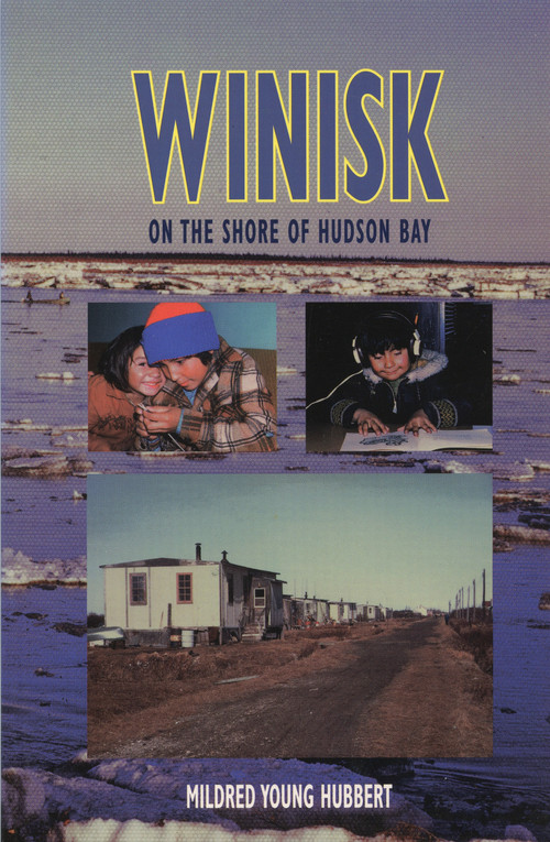 Winisk (On the Shore of Hudson Bay) by Mildred Young Hubbert, 9781896219356