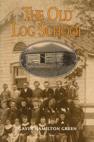 The Old Log School by Gavin Hamilton Green, 9780920474716