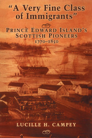 A Very Fine Class of Immigrants (Prince Edward Island's Scottish Pioneers, 1770-1850) by Lucille H. Campey, 9781550027716
