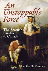 An Unstoppable Force (The Scottish Exodus to Canada) by Lucille H. Campey, 9781550028119