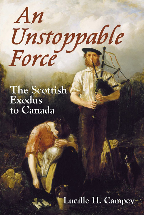 An Unstoppable Force (The Scottish Exodus to Canada) by Lucille H. Campey, 9781550028119