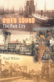 Owen Sound (The Port City) by Paul White, 9781896219233