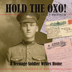 Hold the Oxo! (A Teenage Soldier Writes Home) by Marion Fargey Brooker, 9781554888702
