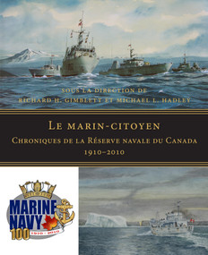 Le marin-citoyen (Chroniques de la Réserve navale du Canada 1910-2010) (French Edition) by Richard H. Gimblett, Michael L. Hadley, 9781554888764