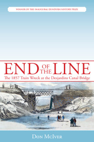 End of the Line (The 1857 Train Wreck at the Desjardins Canal Bridge) by Don McIver, 9781459702226