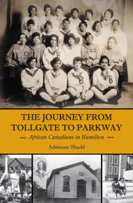 The Journey from Tollgate to Parkway (African Canadians in Hamilton) by Adrienne Shadd, 9781554883943
