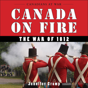 Canada on Fire (The War of 1812) by Jennifer Crump, 9781554887538
