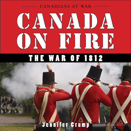Canada on Fire (The War of 1812) by Jennifer Crump, 9781554887538