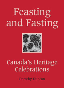 Feasting and Fasting (Canada's Heritage Celebrations) by Dorothy Duncan, 9781554887576