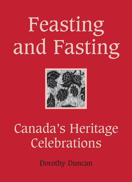 Feasting and Fasting (Canada's Heritage Celebrations) by Dorothy Duncan, 9781554887576